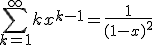   \sum_{k=1}^\infty k x^{k-1} = \frac{1}{(1-x)^2} 