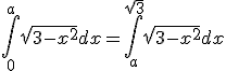  \int_0^a \sqrt{3-x^2} dx = \int_a^sqrt{3} \sqrt{3-x^2} dx 
