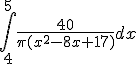  \int_4^5 \frac{40}{\pi(x^2 -8x +17)} dx 