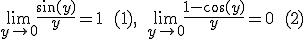  \lim\limits_{y \to 0} \dfrac{\sin(y)}{y} = 1 \:\:(1), \: \:  \lim\limits_{y \to 0} \dfrac{1-\cos(y)}{y}=0\:\:(2)