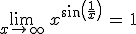  \lim_{x \to \infty} \, x^{sin(\frac{1}{x})} \,=\, 1