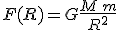  F(R) = G\frac{M \, m}{R^2} 
