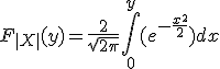  F_{|X|}(y) = \frac{2}{sqrt{2\pi}}\int_0^y(e^{-\frac{x^2}{2}})dx 