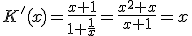  K '(x) = \frac{x+1}{1+\frac{1}{x}} = \frac{x^2+x}{x+1}=x