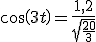  cos(3t) = \frac{1,2}{sqrt{ \frac{20}{3}} 