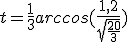  t = \frac{1}{3}arccos(\frac{1,2}{sqrt{ \frac{20}{3}}}) 