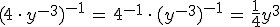 (4\,\cdot\,y^{-3})^{-1}\,=\,4^{-1}\,\cdot\,(y^{-3})^{-1}\,=\,\frac{1}{4}y^3