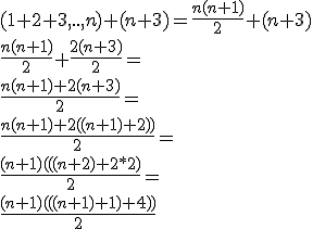 \\(1+2+3,..,n) + (n+3) = \frac{n(n+1)}{2} + (n+3) \\ \frac{n(n+1)}{2} + \frac{2(n+3)}{2} = \\  \frac{n(n+1 )+ 2(n+3)}{2} = \\ \frac{n(n+1) + 2((n+1)+2))}{2} = \\ \frac{(n+1)(((n +2) +2*2)}{2} = \\ \frac{(n+1)(((n+1)+1)+4))}{2}  