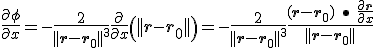\frac{\partial \phi}{\partial x} = -\frac{2}{||\mathbf{r} - \mathbf{r}_0||^3}\frac{\partial}{\partial x}\left(||\mathbf{r} - \mathbf{r}_0||\right) = -\frac{2}{||\mathbf{r} - \mathbf{r}_0||^3}\frac{(\mathbf{r}-\mathbf{r}_0) \ \bullet \ \frac{\partial \mathbf{r}}{\partial x}}{||\mathbf{r} - \mathbf{r}_0||}