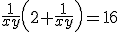\frac{1}{xy}\left(2+\frac{1}{xy}\right)=16