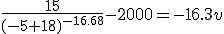 \frac{15}{(-5+18)^{-16.68}} - 2000 = -16.3v