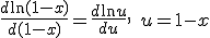 \frac{d \ln(1-x)}{d (1-x)} = \frac{d \ln u}{d u}, \quad u = 1 - x