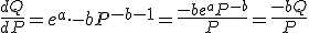 \frac{dQ}{dP} = e^a \cdot -b P^{-b - 1} = \frac{-b e^a P^{-b}}{P} = \frac{-b Q}{P}