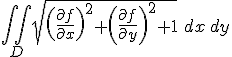 \iint_D \sqrt{\left({\partial f \over \partial x}\right)^2+\left({\partial f \over \partial y}\right)^2+1}\, \,  dx\, dy