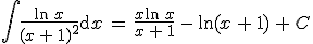 \int \frac{\ln\,x}{(x\,+\,1)^2}\mathrm{d}x\,=\,\frac{x\ln\,x}{x\,+\,1}\,-\,\ln(x\,+\,1)\,+\,C