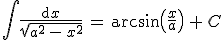 \int \frac{\rm{d}x}{\sqrt{a^2\,-\,x^2}}\,=\,\arcsin\left(\frac{x}{a}\right)\,+\,C
