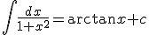 \int \frac{dx}{1+x^2}=\arctan x+c