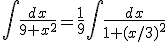 \int \frac{dx}{9+x^2}=\frac{1}{9}\int \frac{dx}{1+(x/3)^2}