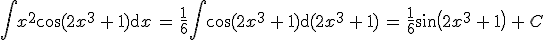 \int x^2\cos(2x^3\,+\,1)\mathrm{d}x\,=\,\frac{1}{6}\int \cos(2x^3\,+\,1)\mathrm{d}(2x^3\,+\,1)\,=\,\frac{1}{6}sin(2x^3\,+\,1)\,+\,C