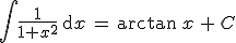 \int\frac{1}{1+x^2} \, {\mathrm d}x \,=\, \arctan \, x \, + \, C