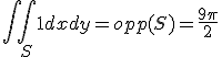 \int\int_S 1 dxdy = opp(S) = \frac{9\pi}{2} 