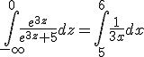 \int_{-\infty}^0 \frac{e^{3z}}{e^{3z}+5} dz=\int_{5}^6 \frac{1}{3x} dx