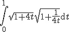\int_0^1 \sqrt{1 + 4t}\sqrt{1 + \frac{1}{4t}}\mathrm{d}t