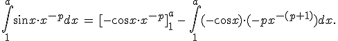 \int_1^a \sin x \cdot x^{-p} dx \,=\, [-cos x\cdot x^{-p}]_1^a \,-\, \int_1^a (-cos x)\cdot(-p x^{-(p+1)})dx.