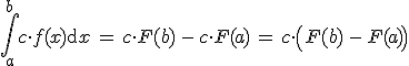 \int_a^b c \cdot f(x)\mathrm{d}x\,=\,c \cdot F(b)\,-\,c \cdot F(a)\,=\,c \cdot \left(F(b)\,-\,F(a)\right)
