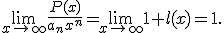 \lim_{x \to \infty} \frac{P(x)}{a_nx^n} = \lim_{x \to \infty} 1+ l(x) = 1.
