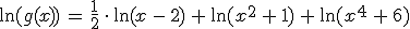 \ln(g(x))\,=\,\frac{1}{2}\,\cdot\,\ln(x\,-\,2)\,+\,\ln(x^2\,+\,1)\,+\,\ln(x^4\,+\,6)