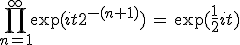 \prod_{n=1}^\infty \exp(it2^{-(n+1)})\,=\,\exp(\frac{1}{2}it)