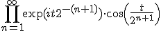 \prod_{n=1}^\infty \exp(it2^{-(n+1)})\cdot\cos\left(\frac{t}{2^{n+1}}\right)