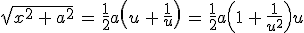 \sqrt{x^2\,+\,a^2}\,=\,\frac{1}{2}a\left(u\,+\,\frac{1}{u}\right)\,=\,\frac{1}{2}a\left(1\,+\,\frac{1}{u^2}\right)u