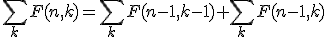 \sum_{k}{F(n, k)} = \sum_{k}{F(n - 1, k - 1)} + \sum_{k}{F(n - 1, k)}