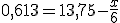0,613 = 13,75 - \frac{x}{6}
