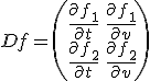 Df = \left( \begin{array}{cc} \frac{\partial f_1}{\partial t} & \frac{\partial f_1}{\partial v} \\ \frac{\partial f_2}{\partial t} & \frac{\partial f_2}{\partial v} \end{array} \right)