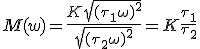 M(w) = \frac{K\sqrt{(\tau_1\omega)^2}}{\sqrt{(\tau_2\omega)^2}} = K\frac{\tau_1}{\tau_2}