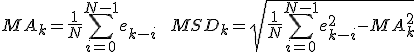 MA_k = \frac{1}{N}\sum_{i=0}^{N-1} e_{k-i} \quad\quad MSD_k = \sqrt{\frac{1}{N}\sum_{i=0}^{N-1} e_{k-i}^2 - MA_k^2}