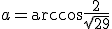a=\arccos\frac{2}{\sqrt{29}}