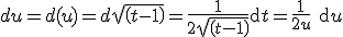 du=d(u)=d sqrt(t-1)= \frac{1}{2sqrt(t-1)} \mathrm{d} t=\frac{1}{2u}\ \mathrm{d} u