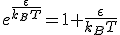 e^{\frac{\epsilon}{k_BT}}=1+\frac{\epsilon}{k_BT}