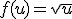 f(u) = \sqrt{u}