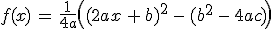 f(x) \,=\, \frac{1}{4a}\left((2ax\,+\,b)^2 \,-\, (b^2\,-\,4ac)\right)