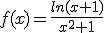 f(x)=\frac{ln(x+1)}{x^2+1}
