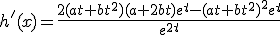 h'(x) = \frac {2(at+bt^2)(a+2bt)e^t - (at+bt^{2})^{2}e^t}{e^{2t}}