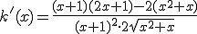 k'(x) = \frac{(x+1)(2x+1) - 2(x^2+x)}{(x+1)^2\cdot2\sqrt{x^2+x}}