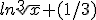 ln \sqrt[3]{x}+(1/3)