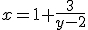 x = 1 + \frac{3}{y-2}