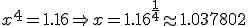 x^4 = 1.16 \Rightarrow x = 1.16^{\frac{1}{4}} \approx 1.037802